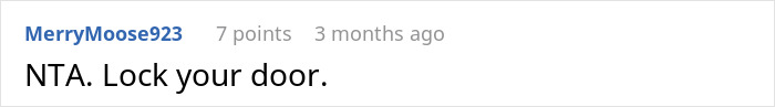 Screenshot of a Reddit comment advising to lock the door in a discussion about a woman annoyed at roommate’s boyfriend using her shower. Screenshot of a Reddit comment advising to lock the door in a discussion about a woman annoyed at roommate’s boyfriend using her shower.