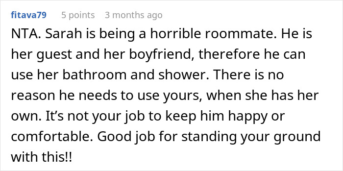 Alt text: Screenshot of online comment about woman annoyed at roommate’s boyfriend using her shower and standing her ground in petty mode. Alt text: Screenshot of online comment about woman annoyed at roommate’s boyfriend using her shower and standing her ground in petty mode.