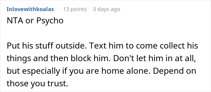 Comment advising to put cheating boyfriend&rsquo;s stuff outside, block him, and not let him in when home alone.
