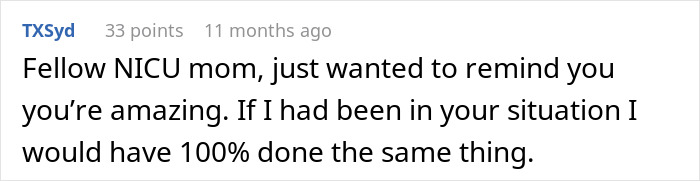 Comment from a new mom supporting another NICU mom, highlighting the hilarious malicious compliance with a nosy NICU neighbor. Comment from a new mom supporting another NICU mom, highlighting the hilarious malicious compliance with a nosy NICU neighbor.