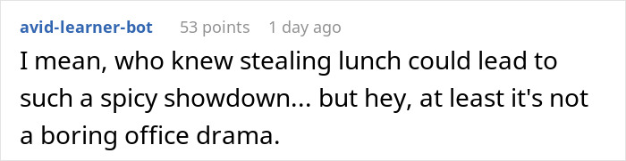 Comment about coworker stealing woman’s spicy lunch leading to a dramatic office confrontation. Comment about coworker stealing woman’s spicy lunch leading to a dramatic office confrontation.