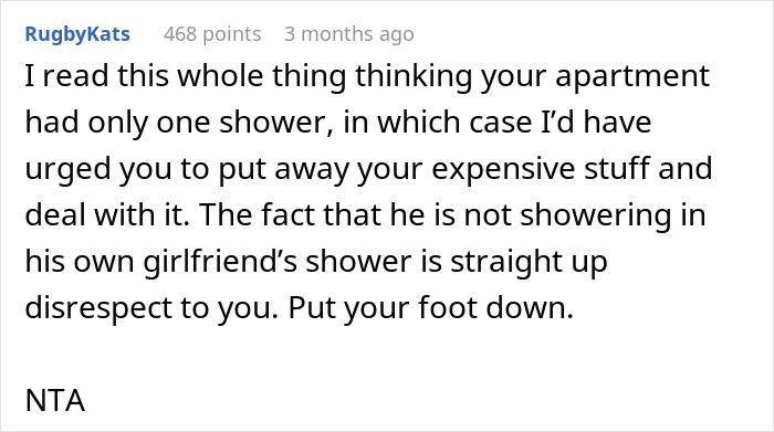 Screenshot of a Reddit comment about a woman annoyed at roommate’s boyfriend for using her shower, urging to set boundaries. Screenshot of a Reddit comment about a woman annoyed at roommate’s boyfriend for using her shower, urging to set boundaries.