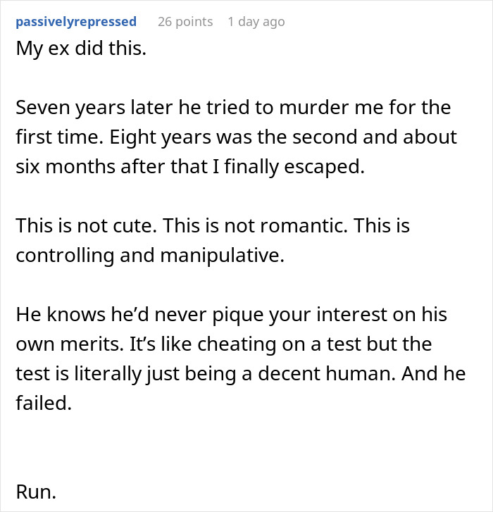 Reddit user shares experience with controlling and manipulative ex-boyfriend who stalked her before they met. Reddit user shares experience with controlling and manipulative ex-boyfriend who stalked her before they met.