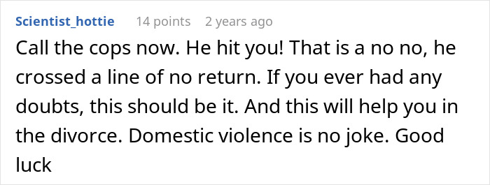 Screenshot of a Reddit comment warning about domestic violence and advising to call the cops during a divorce dispute. Screenshot of a Reddit comment warning about domestic violence and advising to call the cops during a divorce dispute.