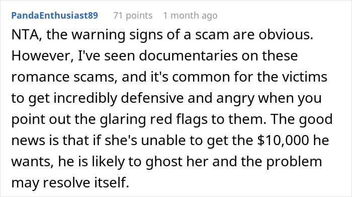 Reddit user explains warning signs of a romance scam and how victims often react defensively to attempts to warn them. Reddit user explains warning signs of a romance scam and how victims often react defensively to attempts to warn them.