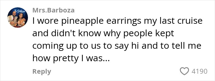 Comment from Mrs. Barboza about wearing pineapple earrings on a cruise and receiving unexpected attention from other passengers.