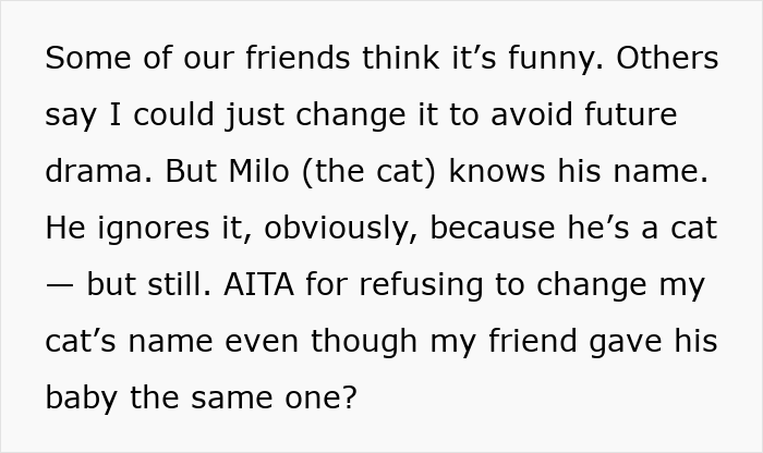 Text discussing someone refusing to change their cat’s name after a friend used it for their newborn baby. Text discussing someone refusing to change their cat’s name after a friend used it for their newborn baby.