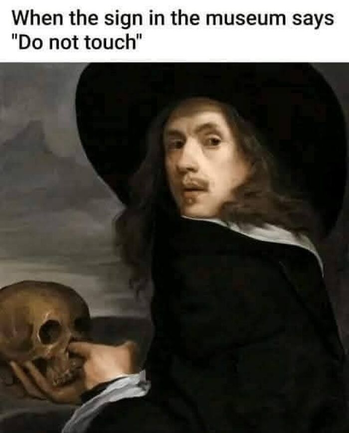 A classic painting meme showing a man humorously ignoring a do not touch museum sign with skull interaction.