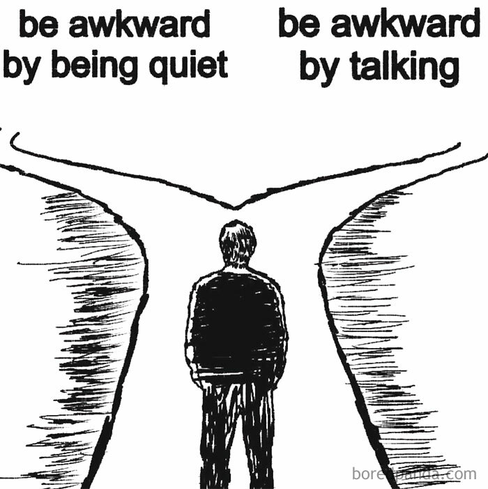 Black and white sketch of a person standing at a fork labeled be awkward by being quiet or by talking, introvert memes.