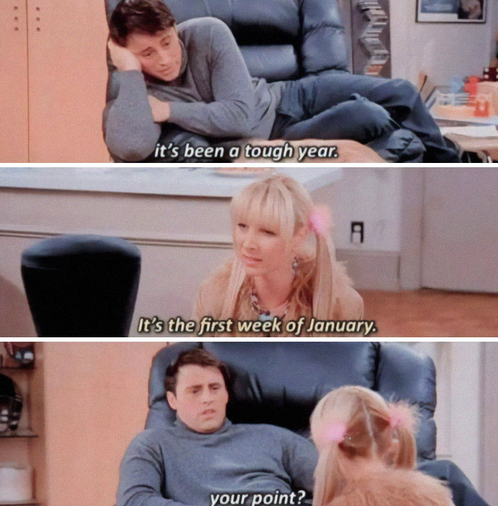 Scene from Friends meme showing Joey and Phoebe talking, illustrating a tough year during the first week of January, funny circle of idiots meme.