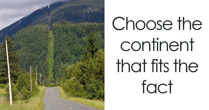 Prove You Know World Geography By Identifying The Right Continent For These 27 Facts