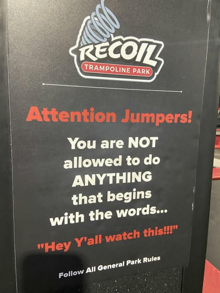 Hilarious sign at Recoil Trampoline Park forbidding jumpers from saying phrases that start with Hey Y’all watch this.