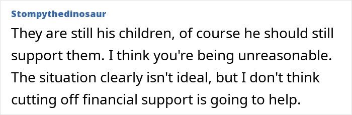 Comment discussing husband funding teen children, emphasizing continued financial support despite difficult situations.