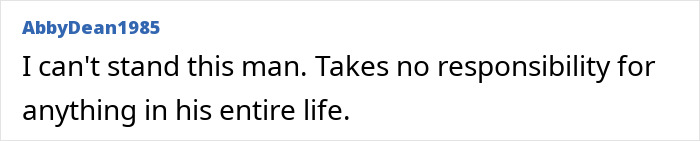 Comment by AbbyDean1985 expressing strong dislike for a man refusing to take responsibility in his life.