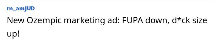 Text reading New Ozempic marketing ad claiming FUPA down and men's privates size up, referencing Ozempic side effects.