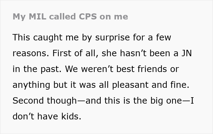 Text excerpt about a mother-in-law calling Child Protective Services on the narrator unexpectedly despite no children. Text excerpt about a mother-in-law calling Child Protective Services on the narrator unexpectedly despite no children.