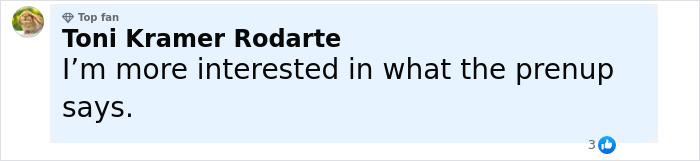 Comment from a social media user Toni Kramer Rodarte expressing interest in what the prenup says, with a top fan badge.