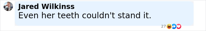 Comment by Jared Wilkinss reading Even her teeth couldn't stand it, reacting with laughing and heart emojis. Comment by Jared Wilkinss reading Even her teeth couldn't stand it, reacting with laughing and heart emojis.