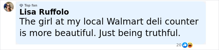 Comment by top fan Lisa Ruffolo on social media about beauty comparing girl at Walmart deli counter.