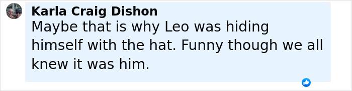 Comment from Karla Craig Dishon mentioning Leonardo DiCaprio hiding with a hat amid wardrobe malfunction rumors. Comment from Karla Craig Dishon mentioning Leonardo DiCaprio hiding with a hat amid wardrobe malfunction rumors.