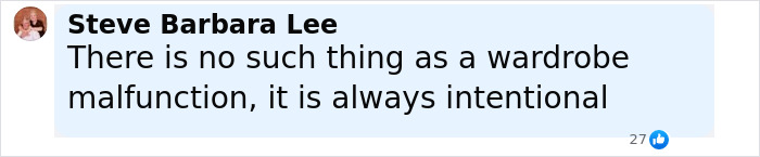 Comment by Steve Barbara Lee stating wardrobe malfunction is always intentional, posted on a light blue background. Comment by Steve Barbara Lee stating wardrobe malfunction is always intentional, posted on a light blue background.
