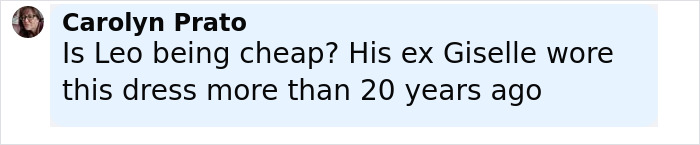 Comment by Carolyn Prato discussing Leonardo DiCaprio's ex-girlfriend's dress in relation to his current girlfriend's wardrobe issue. Comment by Carolyn Prato discussing Leonardo DiCaprio's ex-girlfriend's dress in relation to his current girlfriend's wardrobe issue.