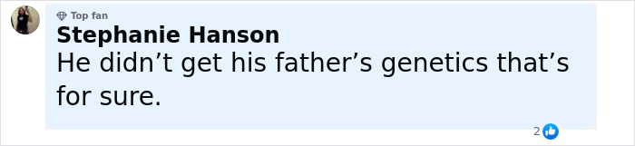 Comment by Stephanie Hanson stating he didn’t get his father’s genetics, with top fan badge visible. Comment by Stephanie Hanson stating he didn’t get his father’s genetics, with top fan badge visible.