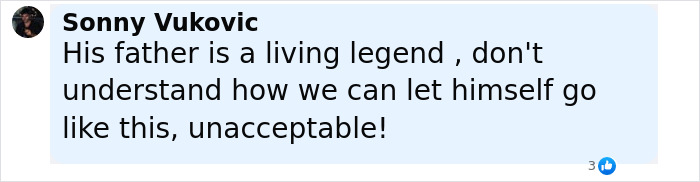 Comment by Sonny Vukovic expressing disappointment about his father’s appearance, calling it unacceptable. Comment by Sonny Vukovic expressing disappointment about his father’s appearance, calling it unacceptable.