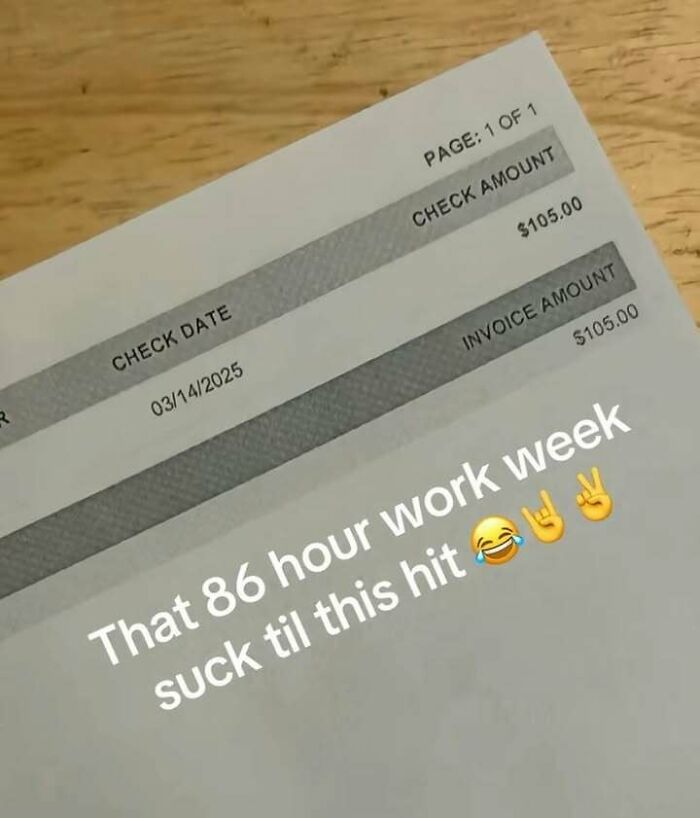Check showing $105 for 86 hour work week, highlighting something that made people go hmmm and share the moment.
