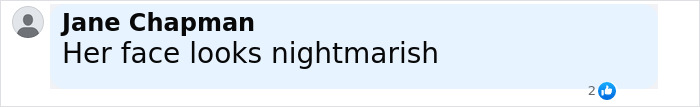 Comment saying her face looks nightmarish in black text on a light blue background with 2 likes indicated.