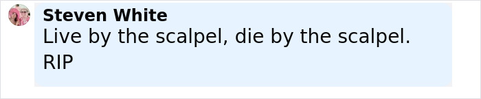 Comment by Steven White on a post about plastic surgery tragedy involving a singer and a surgeon.