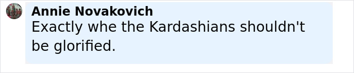 Comment by Annie Novakovich criticizing the Kardashians, highlighting a view on their glorification culture.