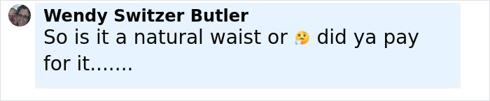 Comment by Wendy Switzer Butler questioning if the tiny waist is natural or paid for, referencing Kim Kardashian's waist.
