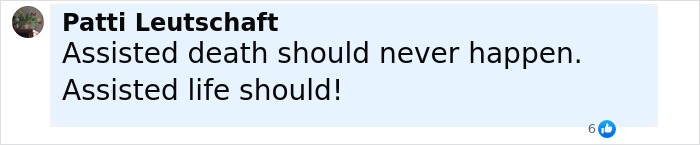 Facebook comment by Patti Leutschaft stating that assisted death should never happen and assisted life should.