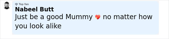 Comment from a top fan encouraging a mom with a rare skin condition to be a good parent regardless of appearance.