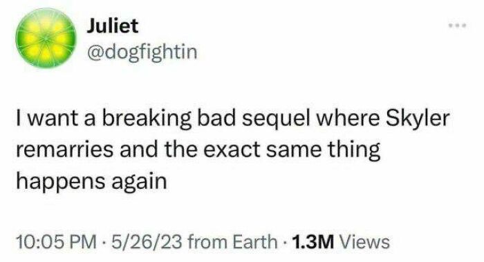 Tweet from user Juliet expressing a wish for a Breaking Bad sequel with repeating events, sparking people to go hmmm.