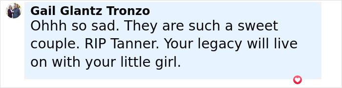 Comment from Gail Glantz Tronzo expressing sadness and condolences on Tanner Martin's passing shortly after his baby was born. Comment from Gail Glantz Tronzo expressing sadness and condolences on Tanner Martin's passing shortly after his baby was born.