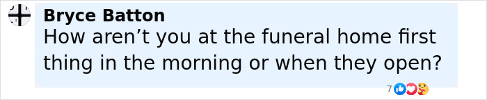 Comment by Bryce Batton questioning why someone was not at the funeral home early in the morning or when it opened.