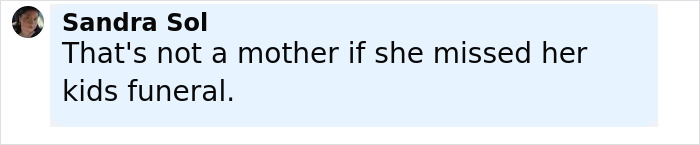 Comment by Sandra Sol expressing disapproval of a mother missing her child's funeral.