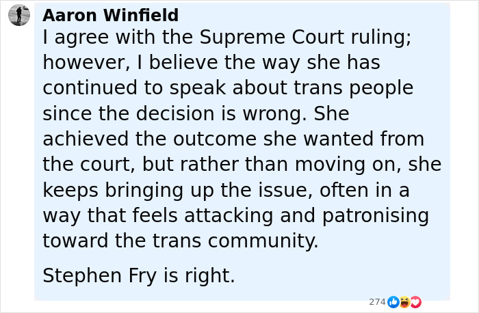 Commenter agrees with Supreme Court ruling but supports Stephen Fry&rsquo;s brutal takedown of J.K. Rowling on trans issues.