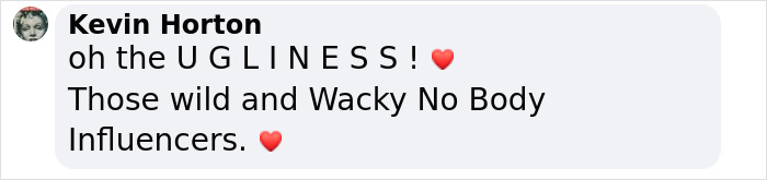 Facebook comment by Kevin Horton expressing frustration about the ugliness of wild and wacky no-body influencers.