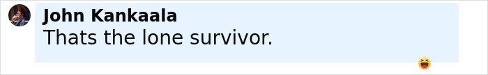 Chat message from John Kankaala stating Thats the lone survivor with laughing emoji at the end.