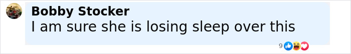 Comment by Bobby Stocker saying I am sure she is losing sleep over this, with reaction emojis below. Comment by Bobby Stocker saying I am sure she is losing sleep over this, with reaction emojis below.