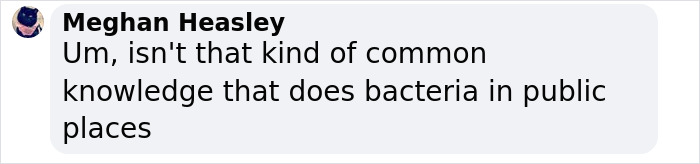 Comment by Meghan Heasley questioning bacteria presence in public places related to Miley Cyrus&rsquo; brutal infection discussion.