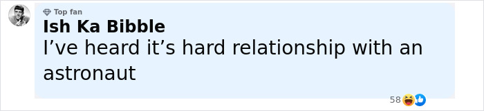 Comment by Ish Ka Bibble, expressing that a relationship with an astronaut is hard, shown in a social media format. Comment by Ish Ka Bibble, expressing that a relationship with an astronaut is hard, shown in a social media format.