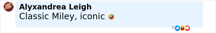 Comment by Alyxandrea Leigh saying Classic Miley, iconic with a laughing emoji, responding to Miley Cyrus fired story.