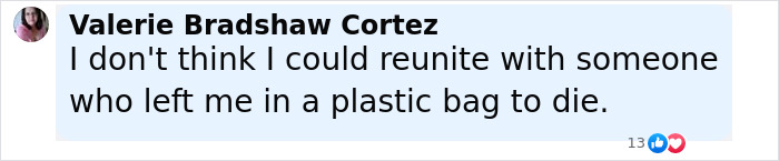 Comment from Valerie Bradshaw Cortez reflecting on reuniting with a man abandoned as a baby in a plastic bag and left in a toilet.