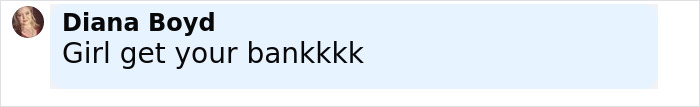 Text message from Diana Boyd saying Girl get your bankkkk in a light blue chat bubble on white background.