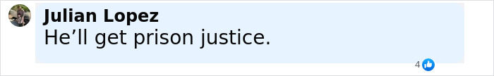 Comment from Julian Lopez expressing that an alleged attacker will receive prison justice after harming a caring mother with portion of jaw missing.