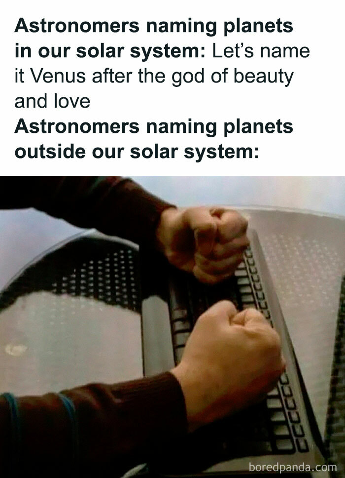Astronomers humor about naming planets in and outside our solar system in a witty physics is fun meme.